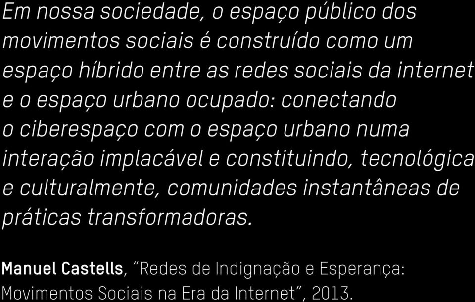 interação implacável e constituindo, tecnológica e culturalmente, comunidades instantâneas de práticas