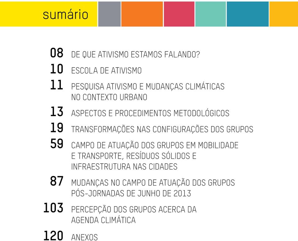 metodológicos 19 Transformações nas configurações dos grupos 59 Campo de atuação dos grupos em Mobilidade E