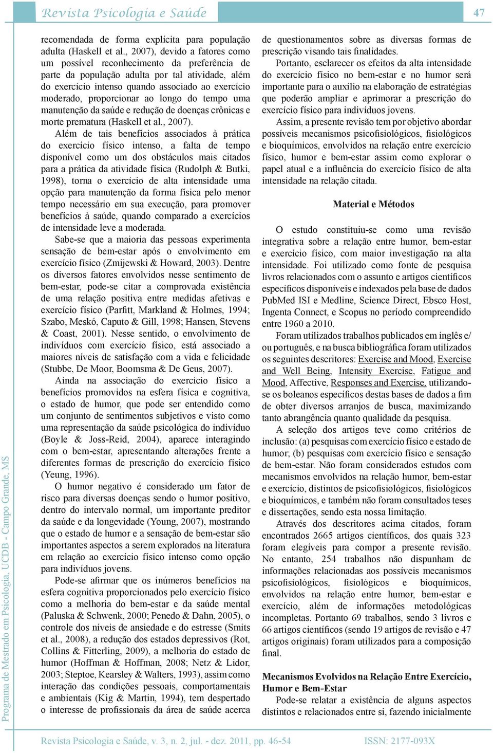 ao longo do tempo uma manutenção da saúde e redução de doenças crônicas e morte prematura (Haskell et al., 2007).