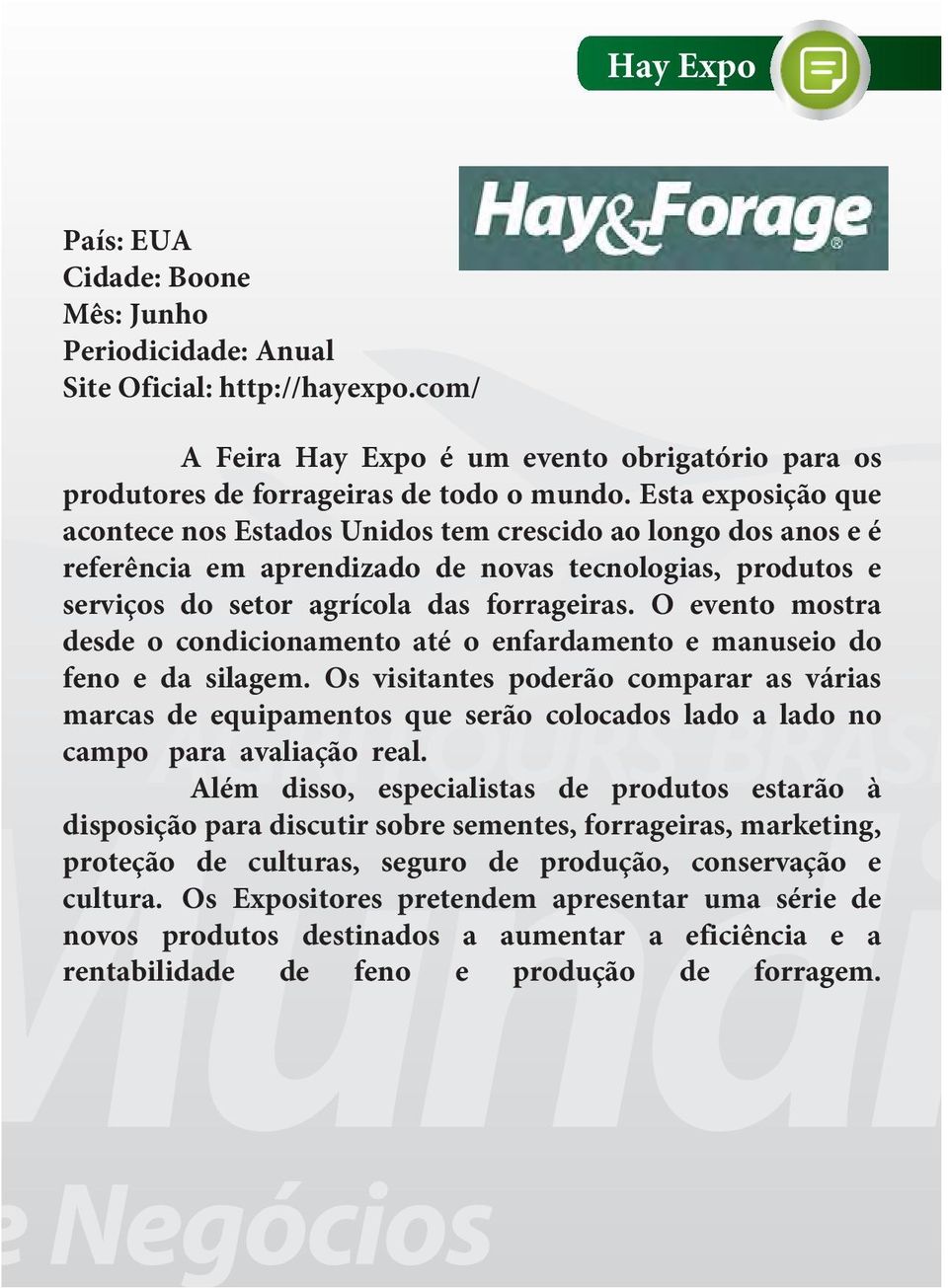 O evento mostra desde o condicionamento até o enfardamento e manuseio do feno e da silagem.