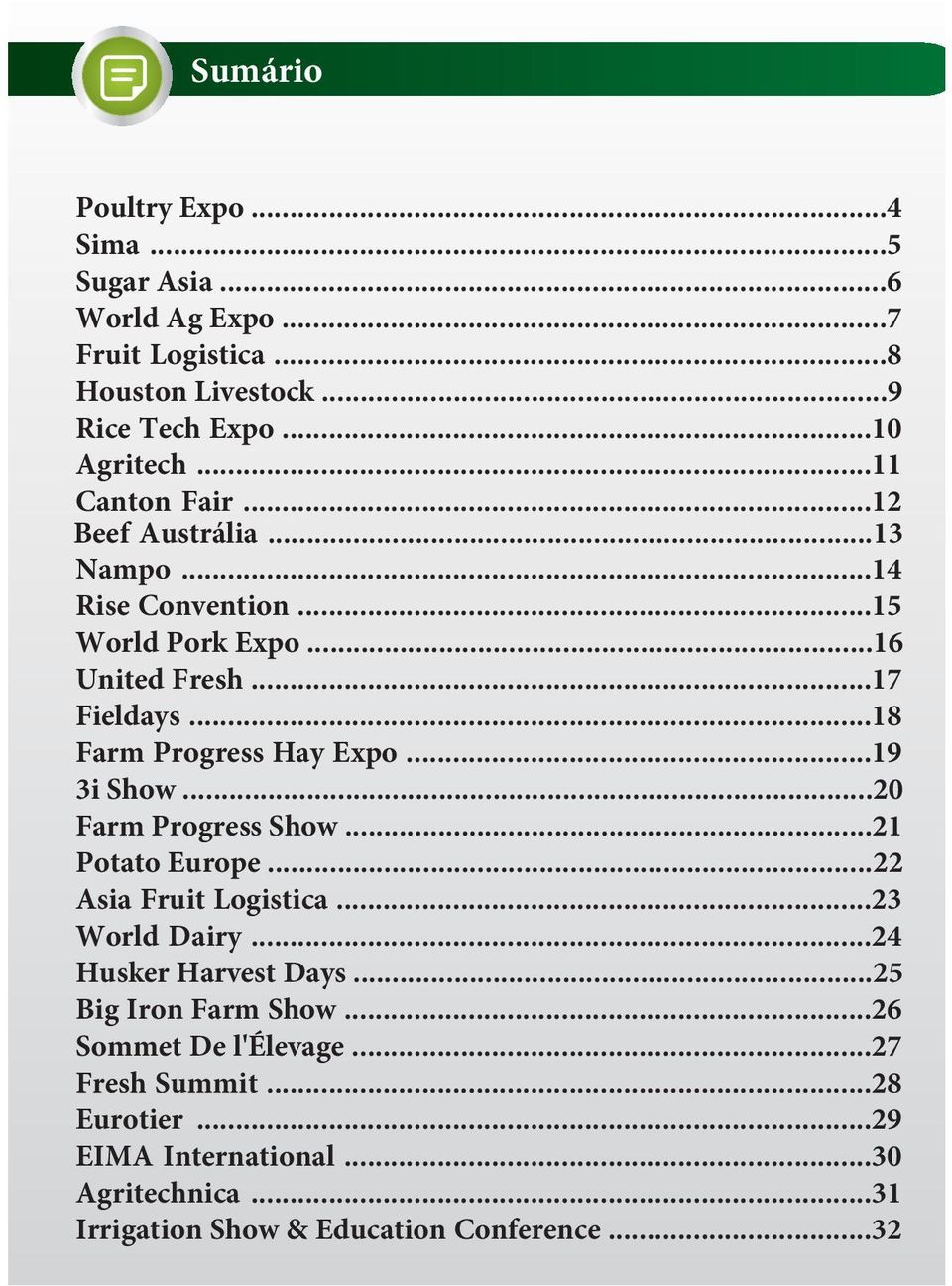 ..18 Farm Progress Hay Expo...19 3i Show...20 Farm Progress Show...21 Potato Europe...22 Asia Fruit Logistica...23 World Dairy.