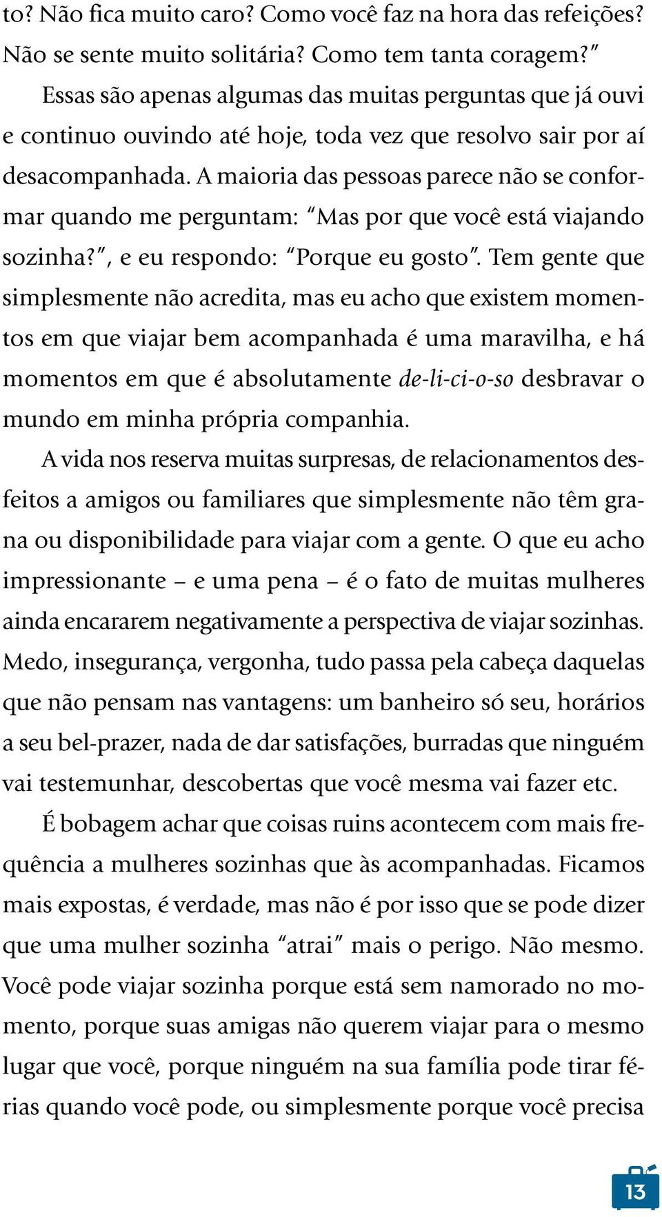 A maioria das pessoas parece não se conformar quando me perguntam: Mas por que você está viajando sozinha?, e eu respondo: Porque eu gosto.