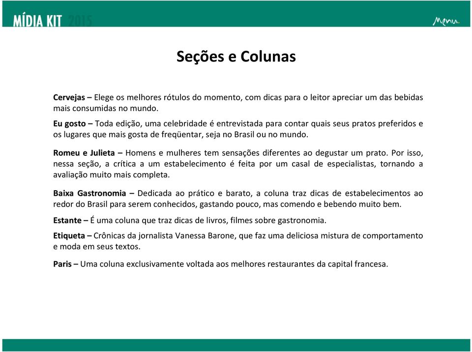 Romeu e Julieta Homens e mulheres tem sensações diferentes ao degustar um prato.