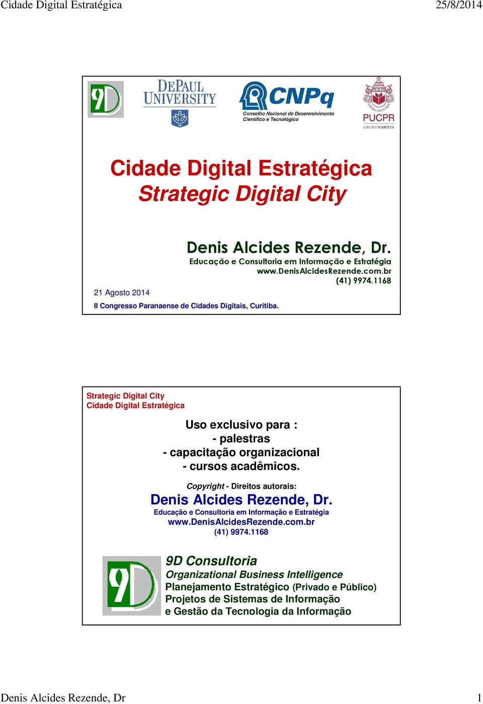 Strategic Digital City Cidade Digital Estratégica Uso exclusivo para : - palestras - capacitação organizacional - cursos acadêmicos.