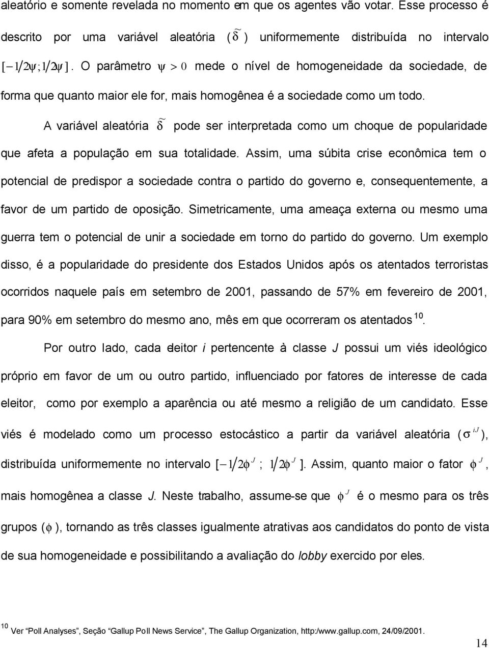 variável aleatória δ ~ pode ser interpretada como um choque de popularidade que afeta a população em sua totalidade.