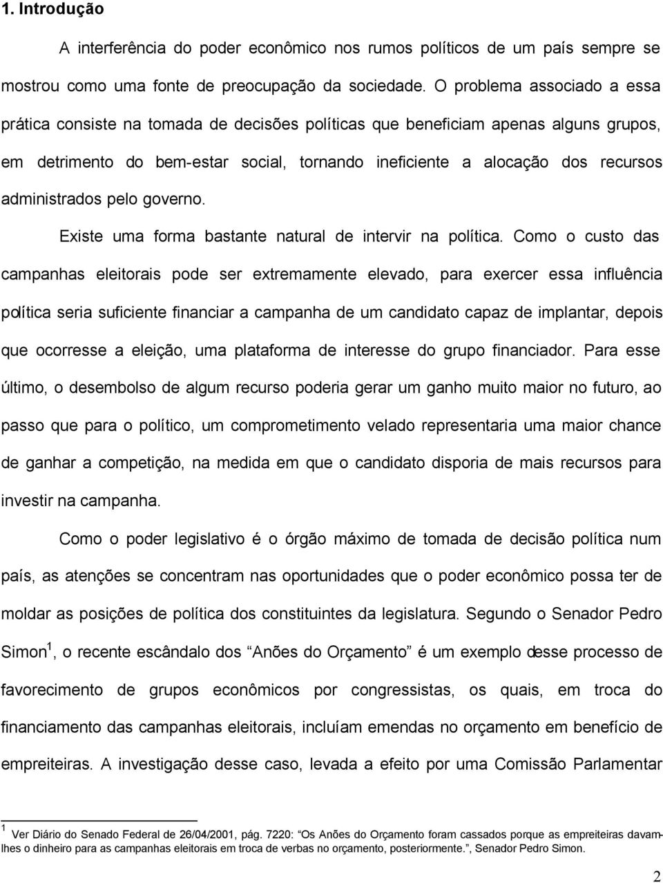 administrados pelo governo. Existe uma forma bastante natural de intervir na política.