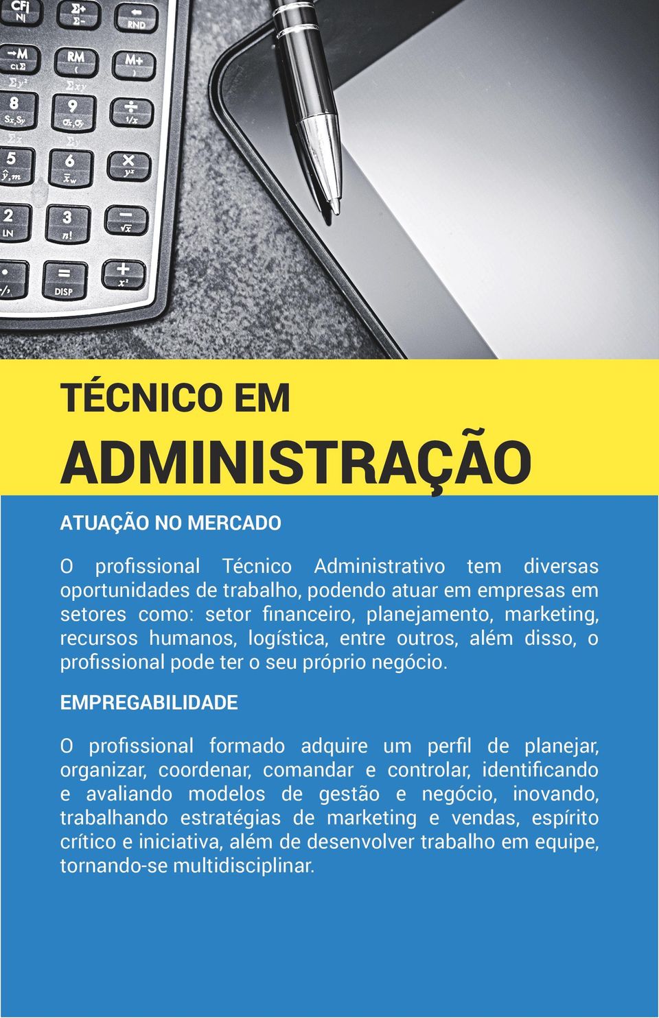 O profissional formado adquire um perfil de planejar, organizar, coordenar, comandar e controlar, identificando e avaliando modelos de gestão e