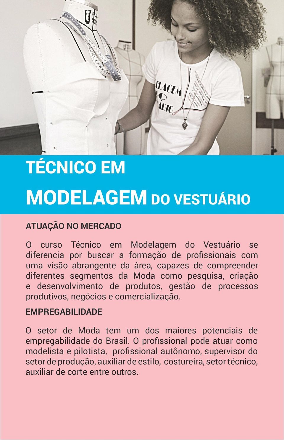 negócios e comercialização. O setor de Moda tem um dos maiores potenciais de empregabilidade do Brasil.