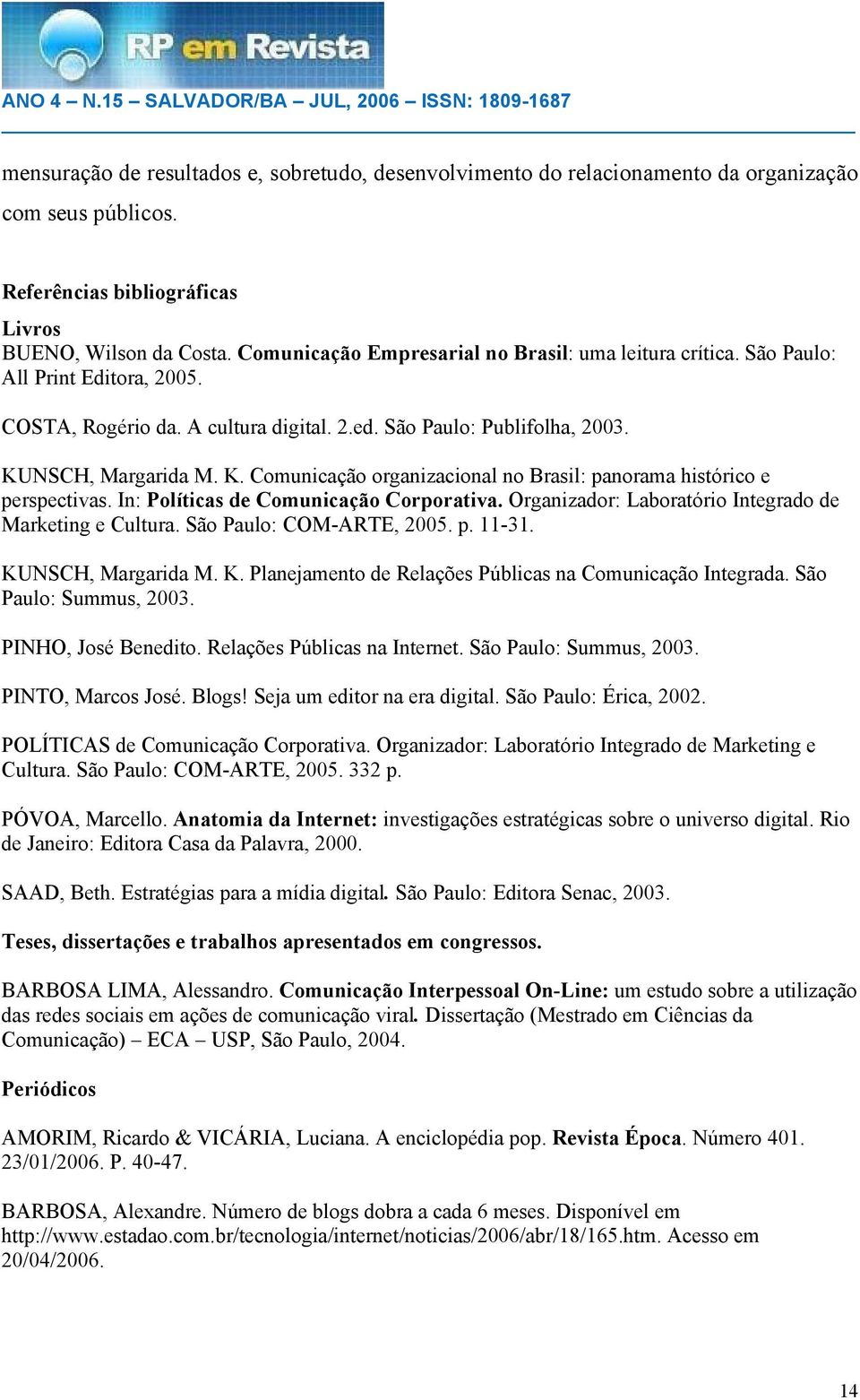 NSCH, Margarida M. K. Comunicação organizacional no Brasil: panorama histórico e perspectivas. In: Políticas de Comunicação Corporativa. Organizador: Laboratório Integrado de Marketing e Cultura.