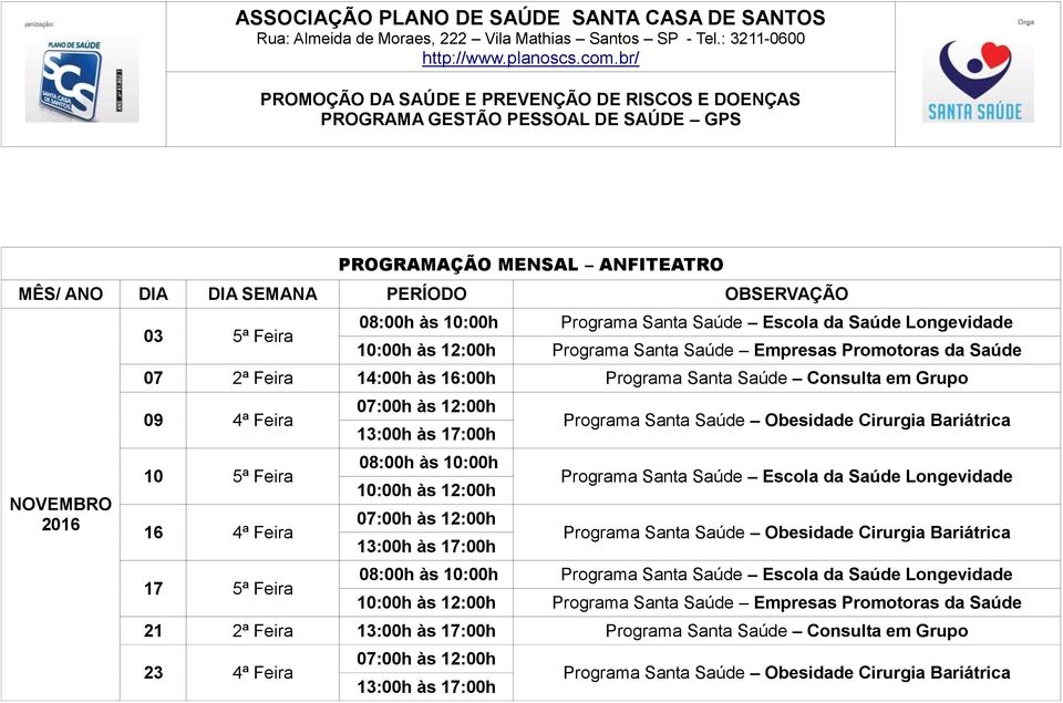 08:00h às 10:00h 10:00h às 12:00h Programa Santa Saúde Escola da Saúde