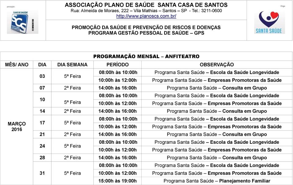 Grupo 17 5ª Feira 21 2ª Feira 14:00h às 16:00h Programa Santa Saúde Consulta em