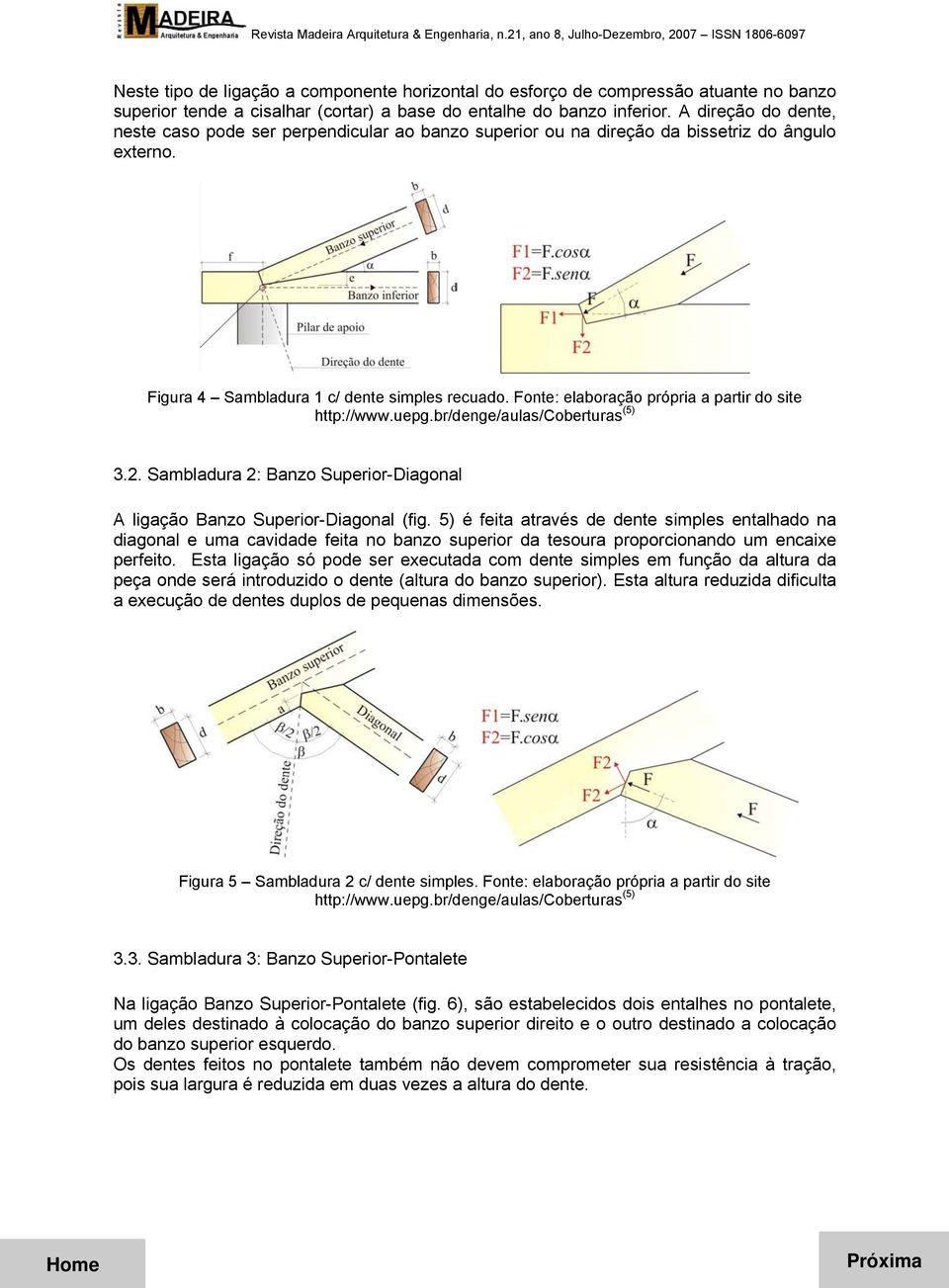 Fonte: elaboração própria a partir o site http://www.uepg.br/enge/aulas/coberturas (5) 3.2. Samblaura 2: Banzo Superior-Diagonal A ligação Banzo Superior-Diagonal (fig.