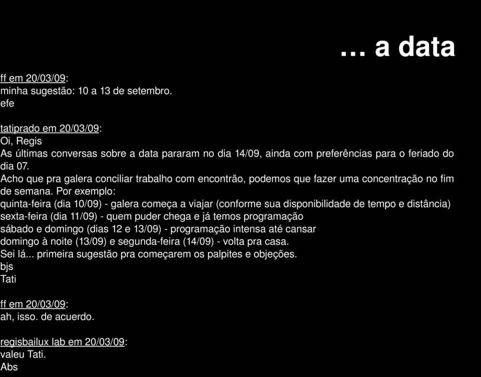 Acho que pra galera conciliar trabalho com encontrão, podemos que fazer uma concentração no fim de semana.