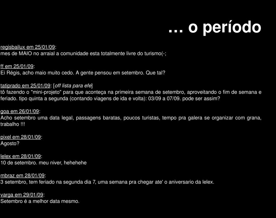 tipo quinta a segunda (contando viagens de ida e volta): 03/09 a 07/09. pode ser assim?