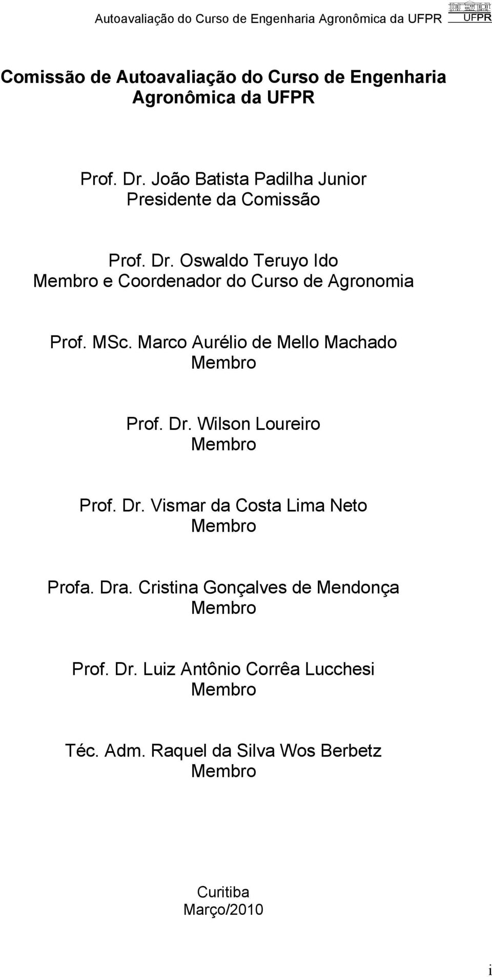 Oswaldo Teruyo Ido Membro e Coordenador do Curso de Agronomia Prof. MSc. Marco Aurélio de Mello Machado Membro Prof. Dr.