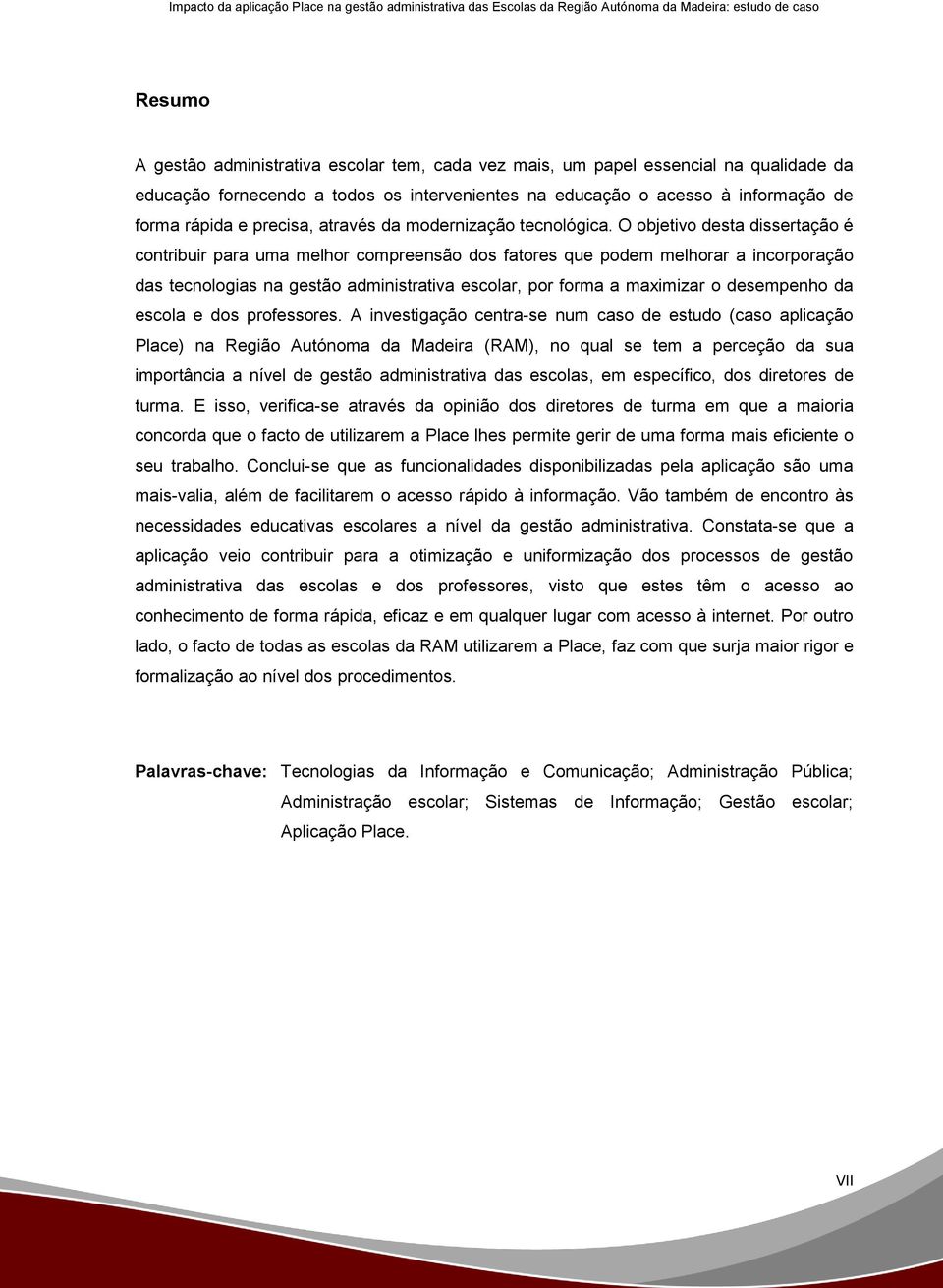 O objetivo desta dissertação é contribuir para uma melhor compreensão dos fatores que podem melhorar a incorporação das tecnologias na gestão administrativa escolar, por forma a maximizar o