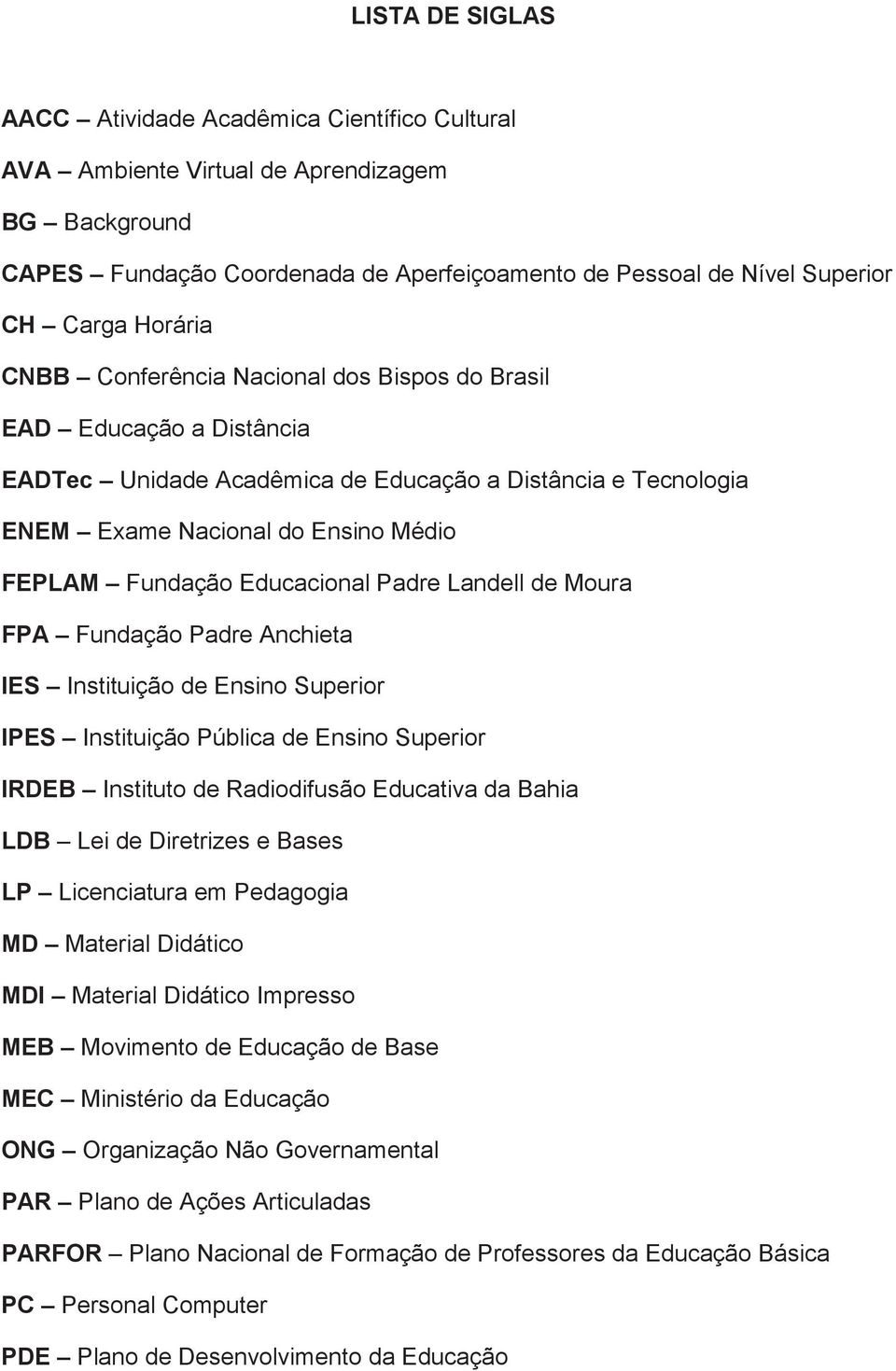 Educacional Padre Landell de Moura FPA Fundação Padre Anchieta IES Instituição de Ensino Superior IPES Instituição Pública de Ensino Superior IRDEB Instituto de Radiodifusão Educativa da Bahia LDB