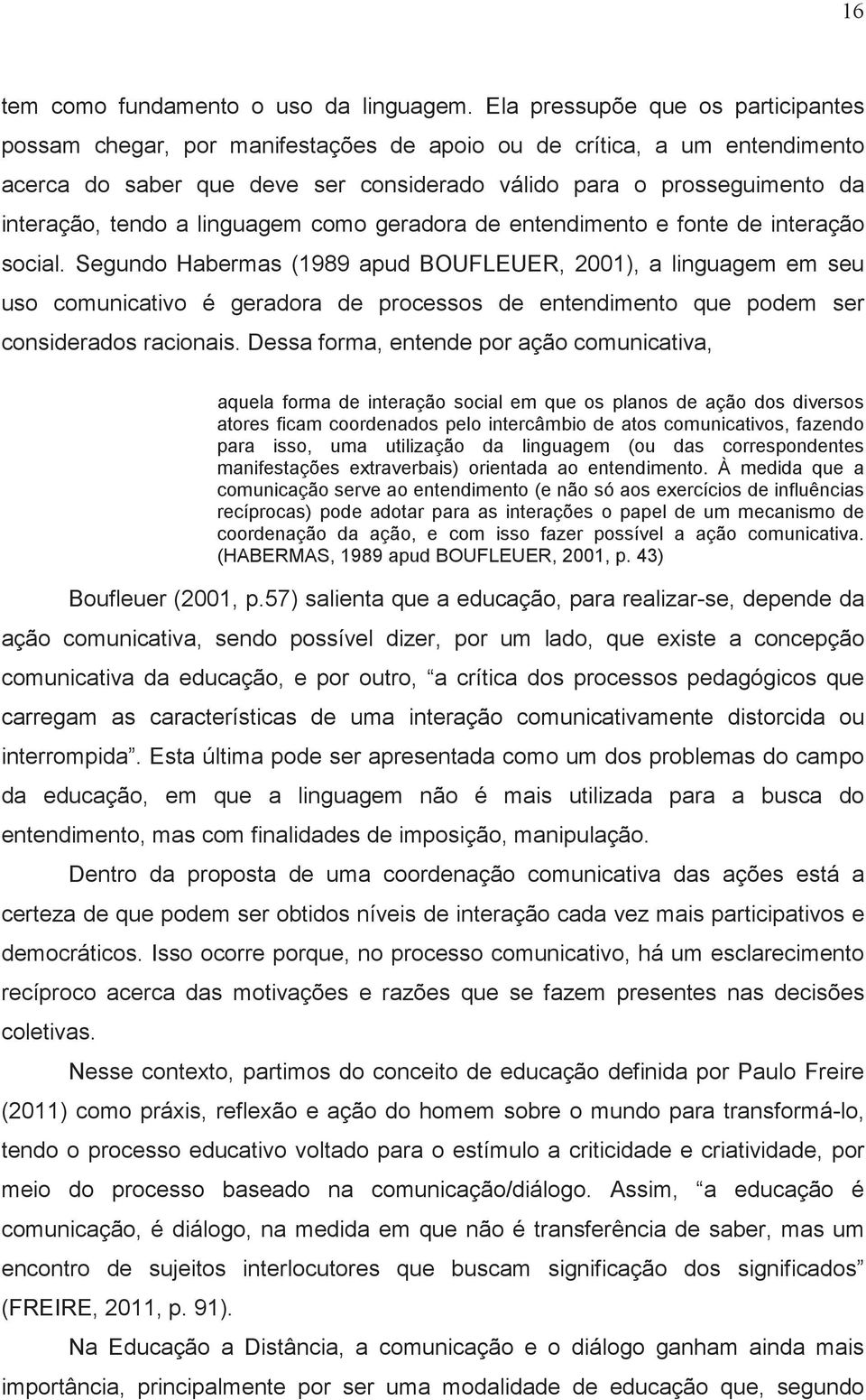 a linguagem como geradora de entendimento e fonte de interação social.