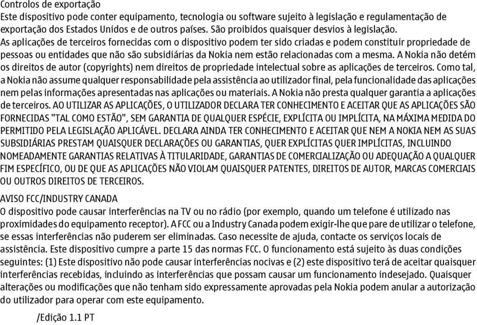 As aplicações de terceiros fornecidas com o dispositivo podem ter sido criadas e podem constituir propriedade de pessoas ou entidades que não são subsidiárias da Nokia nem estão relacionadas com a