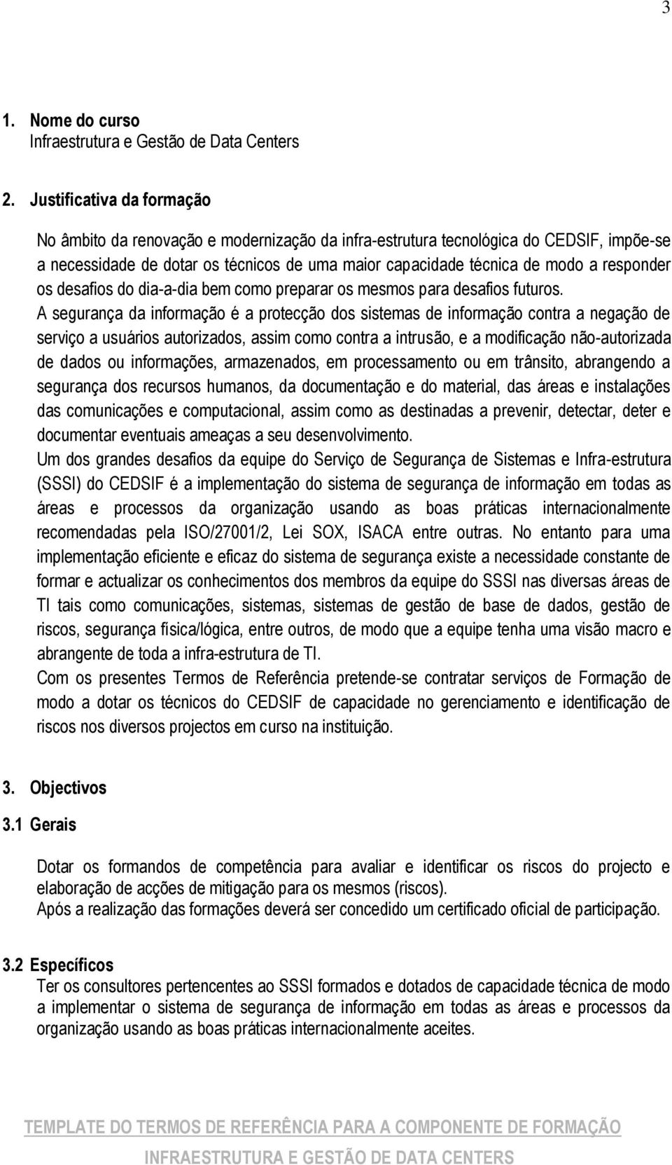 responder os desafios do dia-a-dia bem como preparar os mesmos para desafios futuros.