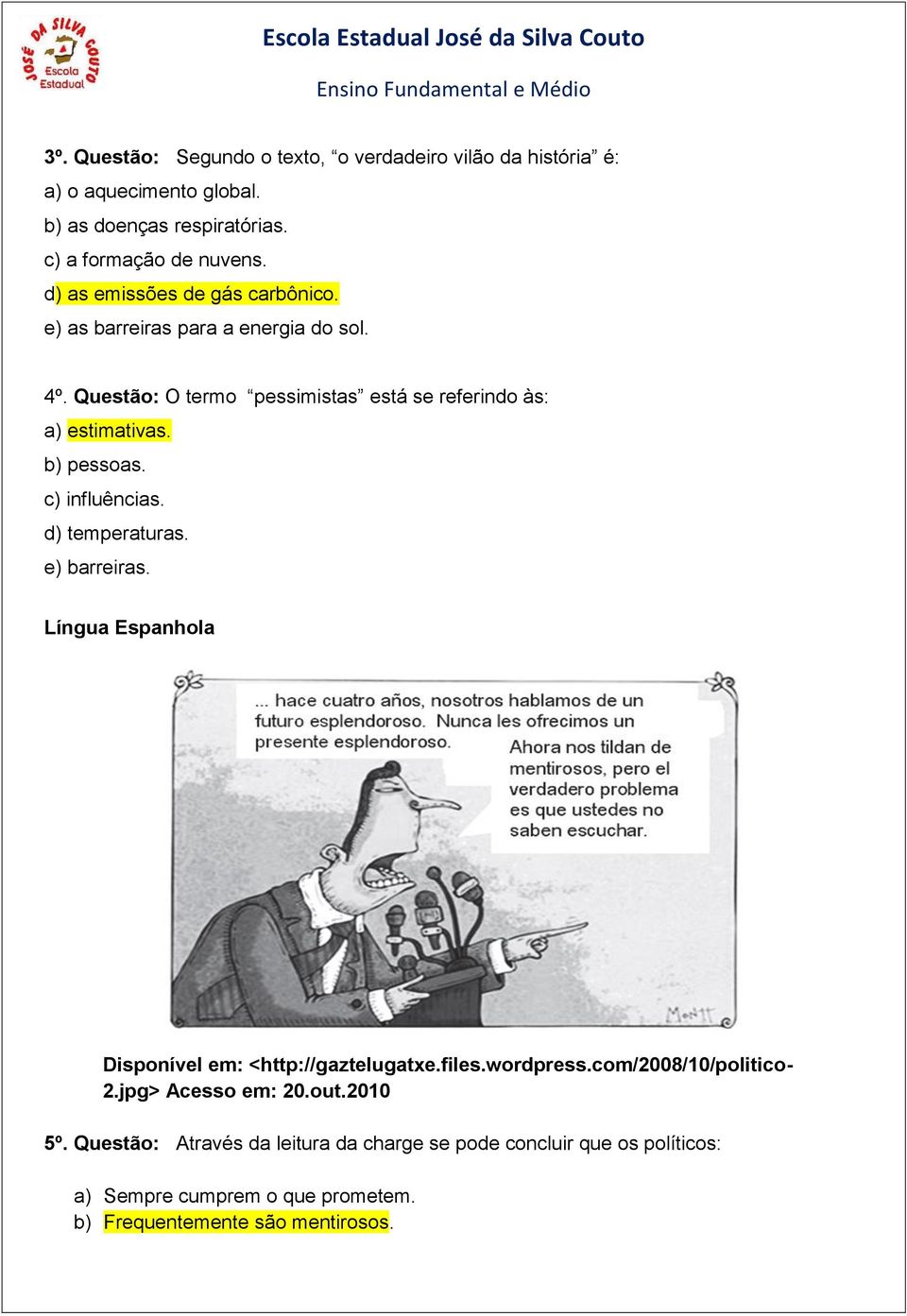 b) pessoas. c) influências. d) temperaturas. e) barreiras. Língua Espanhola Disponível em: <http://gaztelugatxe.files.wordpress.com/2008/10/politico- 2.