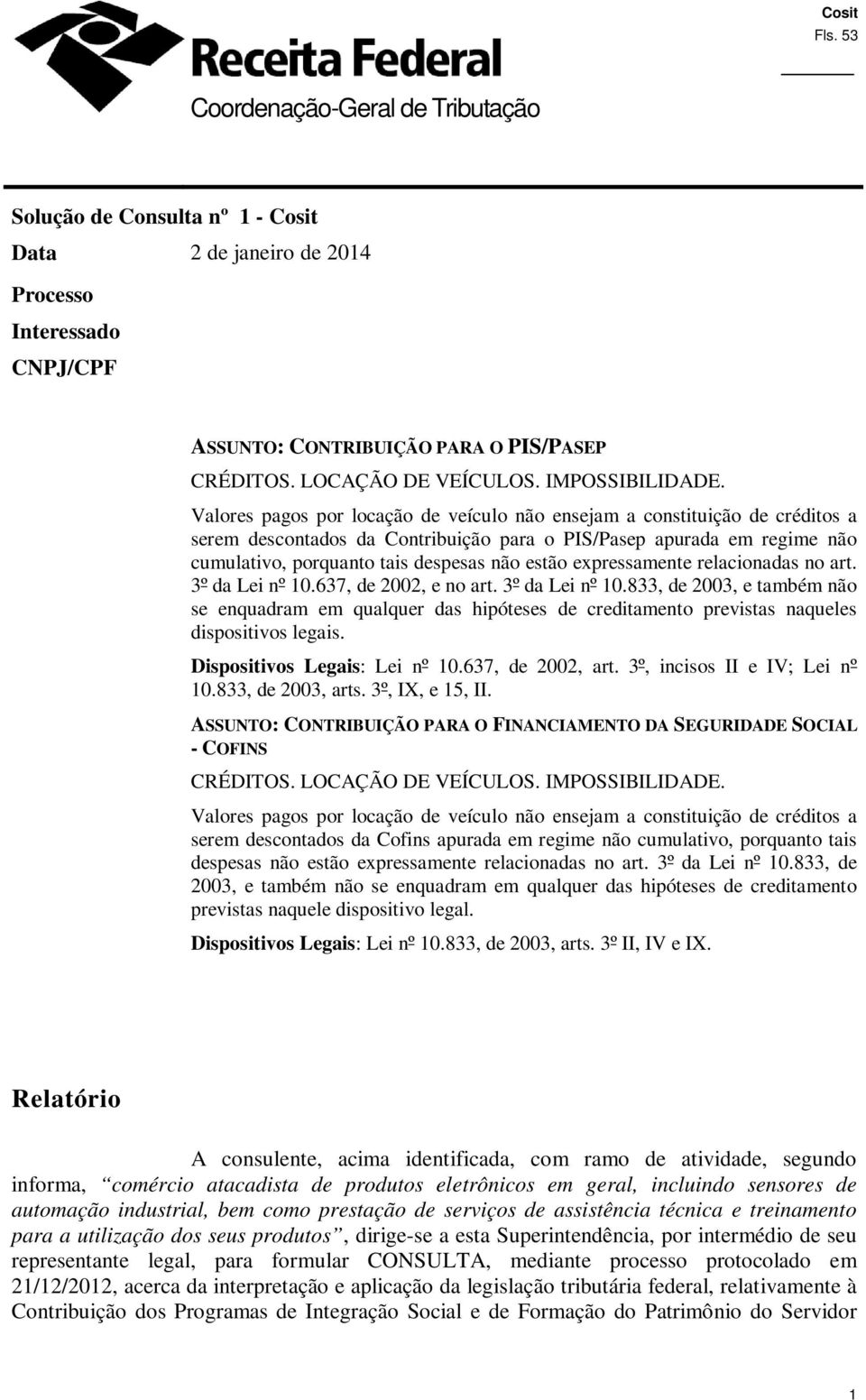 Valores pagos por locação de veículo não ensejam a constituição de créditos a serem descontados da Contribuição para o PIS/Pasep apurada em regime não cumulativo, porquanto tais despesas não estão