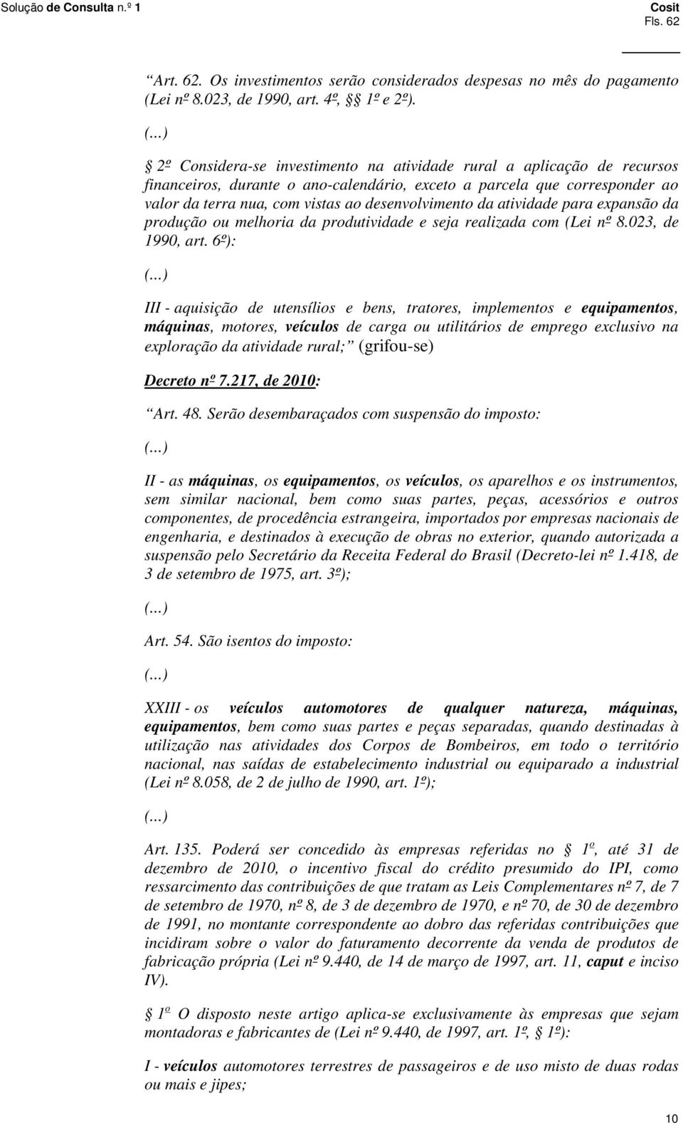 da atividade para expansão da produção ou melhoria da produtividade e seja realizada com (Lei nº 8.023, de 1990, art.