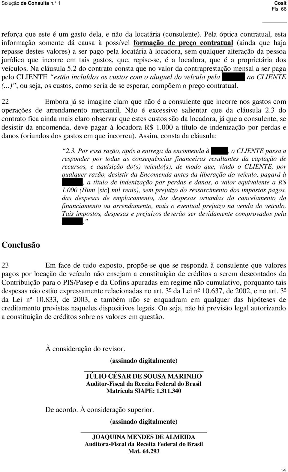 da pessoa jurídica que incorre em tais gastos, que, repise-se, é a locadora, que é a proprietária dos veículos. Na cláusula 5.