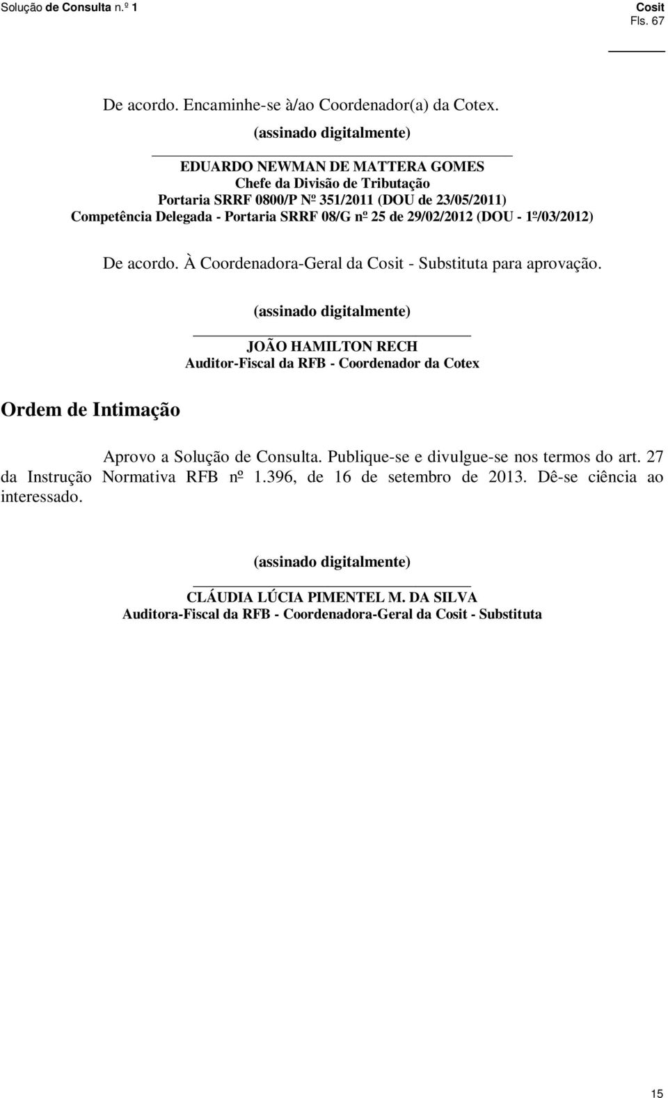 25 de 29/02/2012 (DOU - 1º/03/2012) De acordo. À Coordenadora-Geral da - Substituta para aprovação.