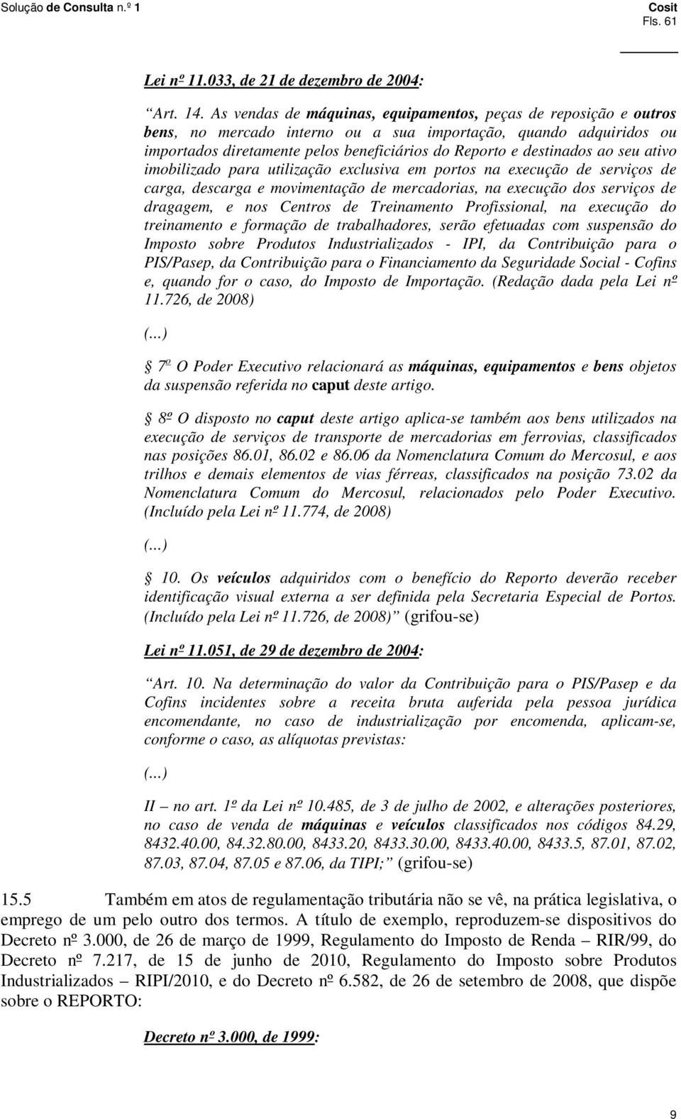 ao seu ativo imobilizado para utilização exclusiva em portos na execução de serviços de carga, descarga e movimentação de mercadorias, na execução dos serviços de dragagem, e nos Centros de