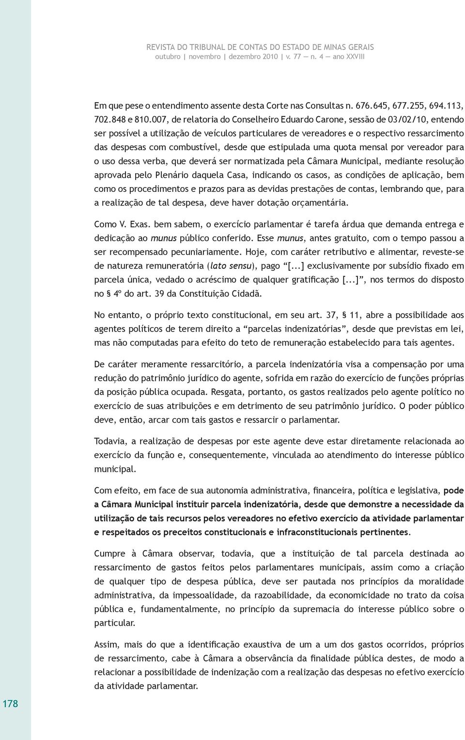 combustível, desde que estipulada uma quota mensal por vereador para o uso dessa verba, que deverá ser normatizada pela Câmara Municipal, mediante resolução aprovada pelo Plenário daquela Casa,