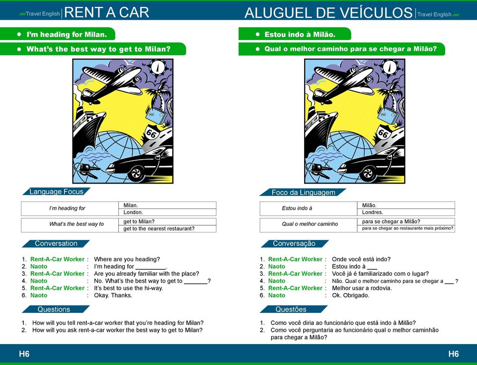 Rent-A-Car Worker : Where are you heading? 2. Naoto : I m heading for. 3. Rent-A-Car Worker : Are you already familiar with the place? 4. Naoto : No. What s the best way to get to? 5.