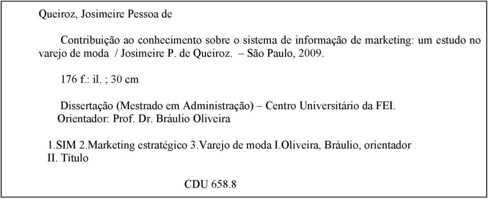 ; 30 cm Dissertação (Mestrado em Administração) Centro Universitário da FEI. Orientador: Prof. Dr.