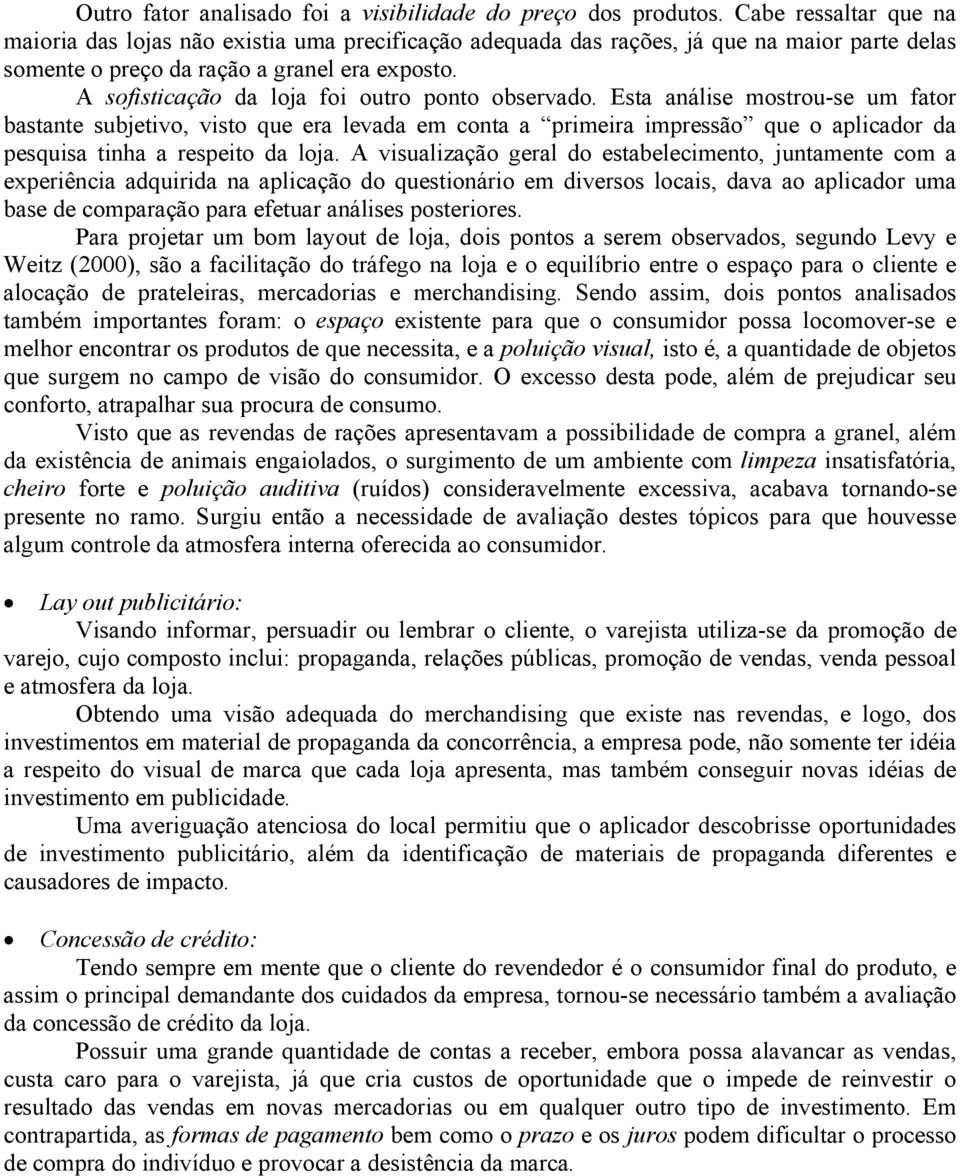 A sofisticação da loja foi outro ponto observado.