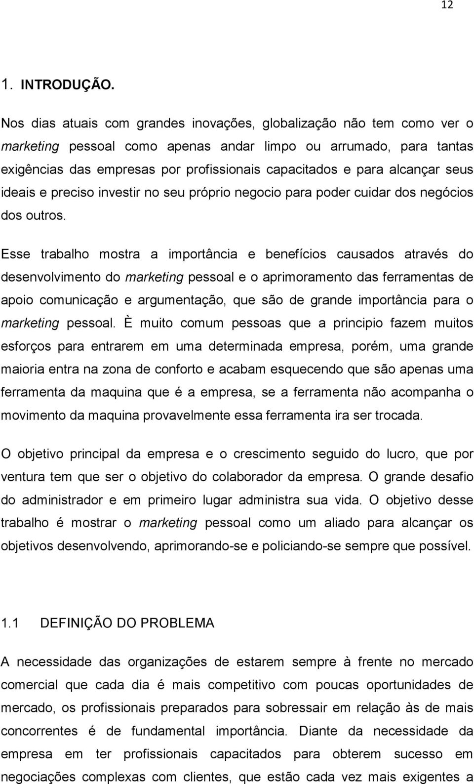 alcançar seus ideais e preciso investir no seu próprio negocio para poder cuidar dos negócios dos outros.