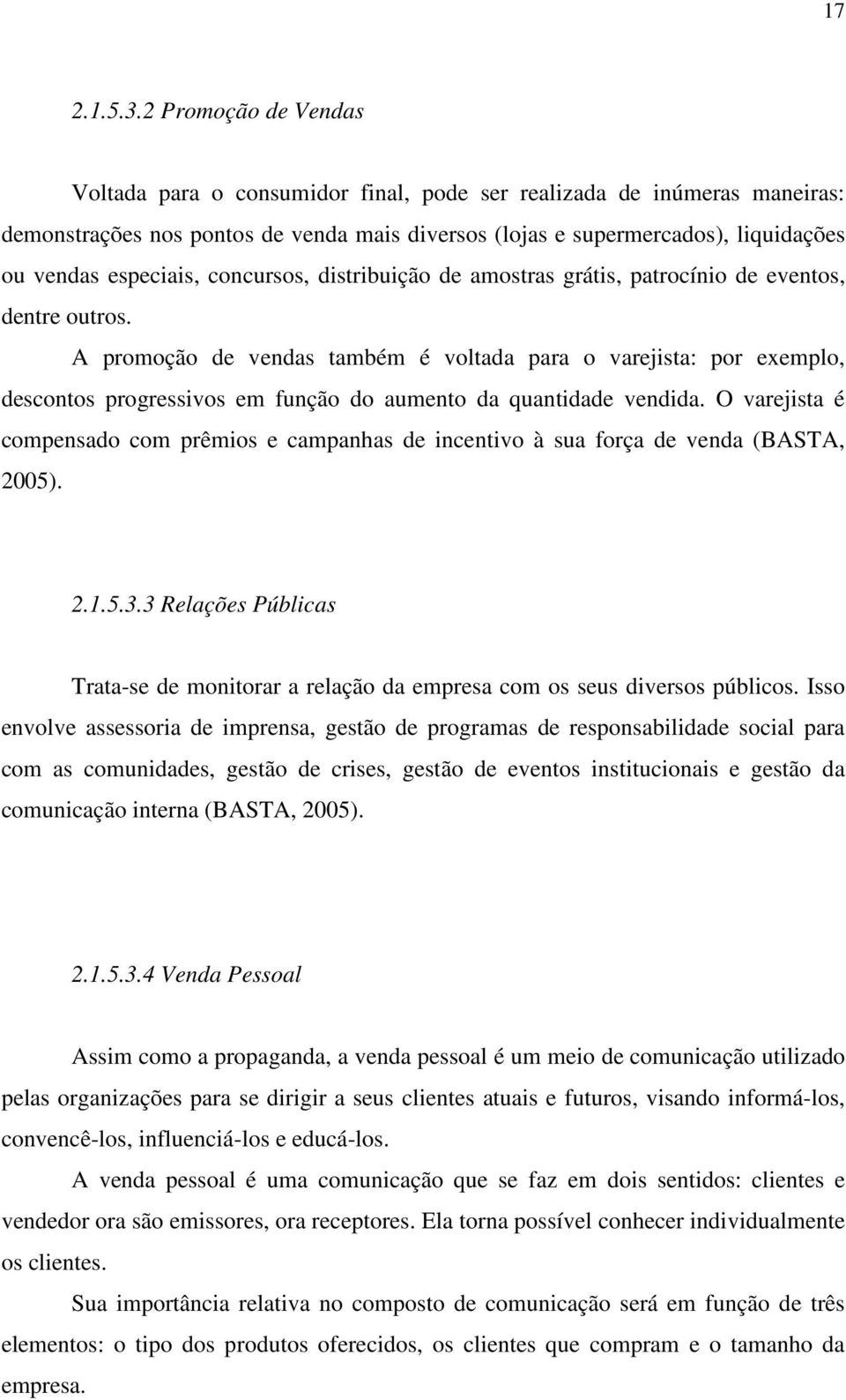 especiais, concursos, distribuição de amostras grátis, patrocínio de eventos, dentre outros.