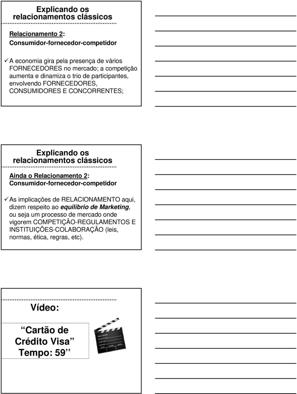 clássicos Ainda o Relacionamento 2: Consumidor-fornecedor-competidor As implicações de RELACIONAMENTO aqui, dizem respeito ao equilíbrio de Marketing,