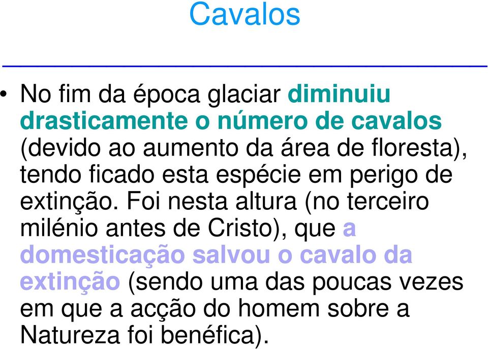 Foi nesta altura (no terceiro milénio antes de Cristo), que a domesticação salvou o