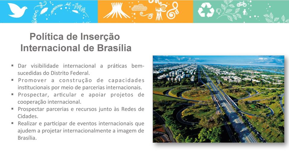 Prospectar, arbcular e apoiar projetos de cooperação internacional.