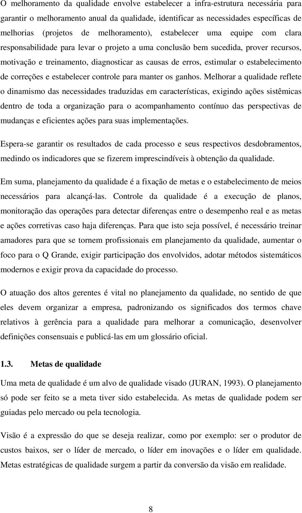 estimular o estabelecimento de correções e estabelecer controle para manter os ganhos.