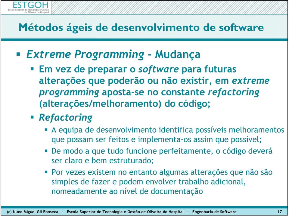 modo a que tudo funcione perfeitamente, o código deverá ser claro e bem estruturado; Por vezes existem no entanto algumas alterações que não são simples de fazer e podem