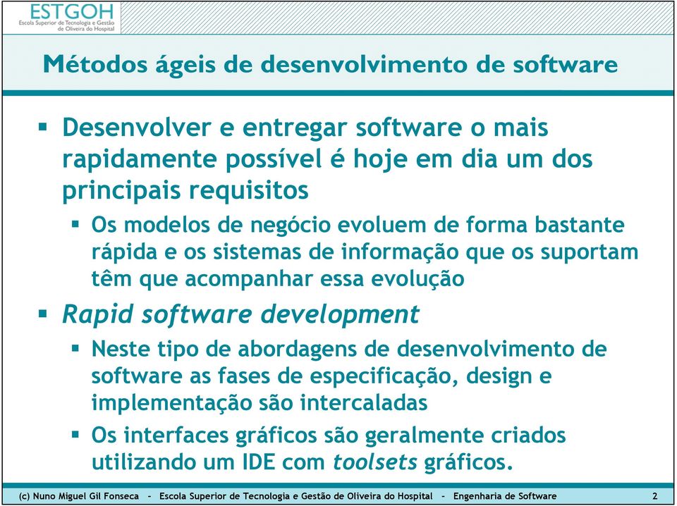 desenvolvimento de software as fases de especificação, design e implementação são intercaladas Os interfaces gráficos são geralmente criados