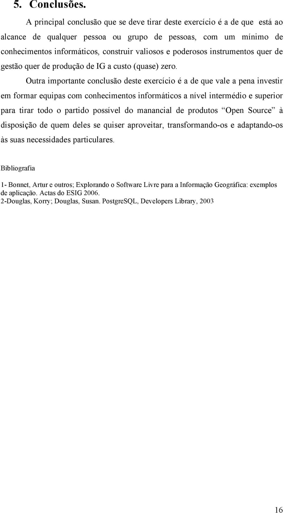 instrumentos quer de gestão quer de produção de IG a custo (quase) zero.