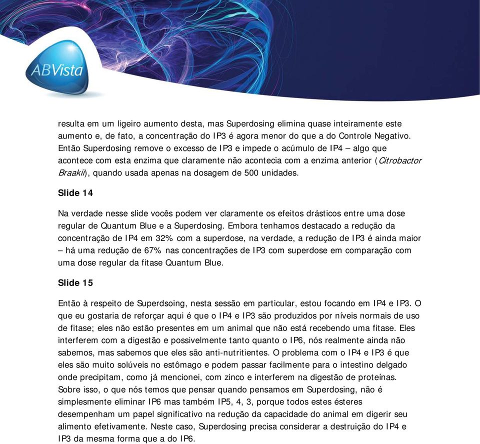 dosagem de 500 unidades. Slide 14 Na verdade nesse slide vocês podem ver claramente os efeitos drásticos entre uma dose regular de Quantum Blue e a Superdosing.