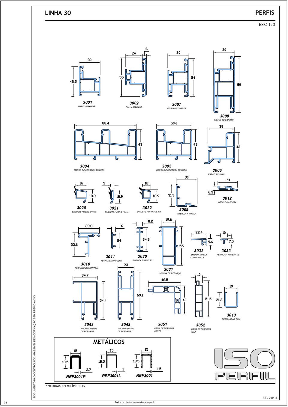 FECHAMENTO FOLHA 3030 EMENDA 2 JANELAS 3031 COLUNA DE REFORÇO 3032 EMENDA JANELA CORRER/FIXA 3033 PERFIL "T" ARREMATE 3042 3043 3051 TRILHO LATERAL TRILHO