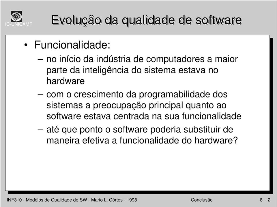 principal quanto ao software estava centrada na sua funcionalidade até que ponto o software poderia substituir