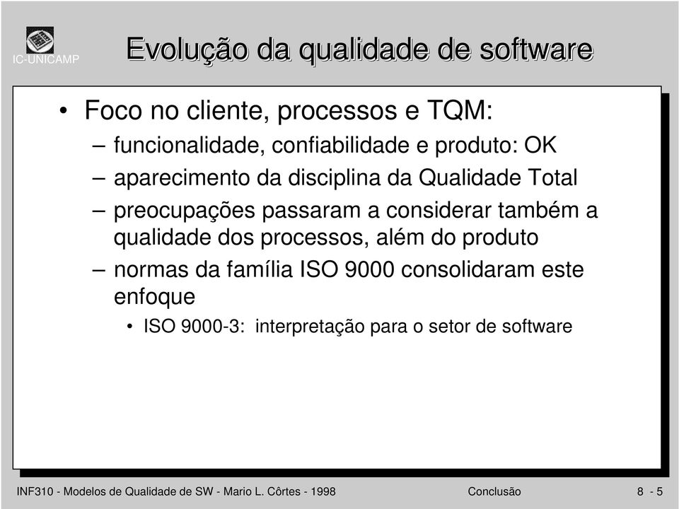 qualidade dos processos, além do produto normas da família ISO 9000 consolidaram este enfoque ISO 9000-3: