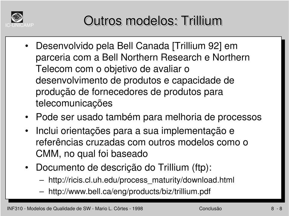 orientações para a sua implementação e referências cruzadas com outros modelos como o CMM, no qual foi baseado Documento de descrição do Trillium (ftp):