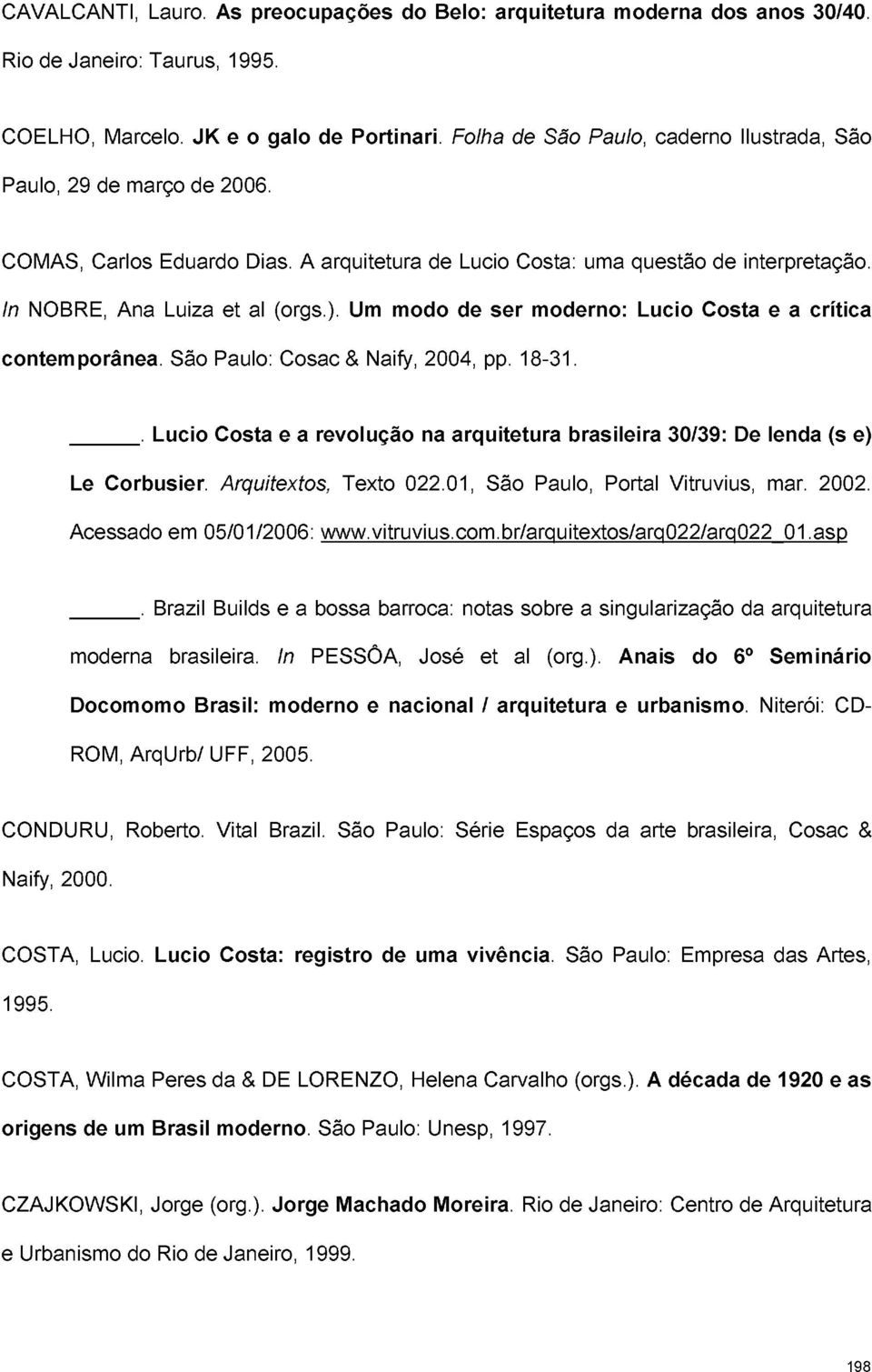 Um modo de ser moderno: Lucio Costa e a crítica contemporânea. São Paulo: Cosac & Naify, 2004, pp. 18-31.. Lucio Costa e a revolução na arquitetura brasileira 30/39: De lenda (s e) Le Corbusier.