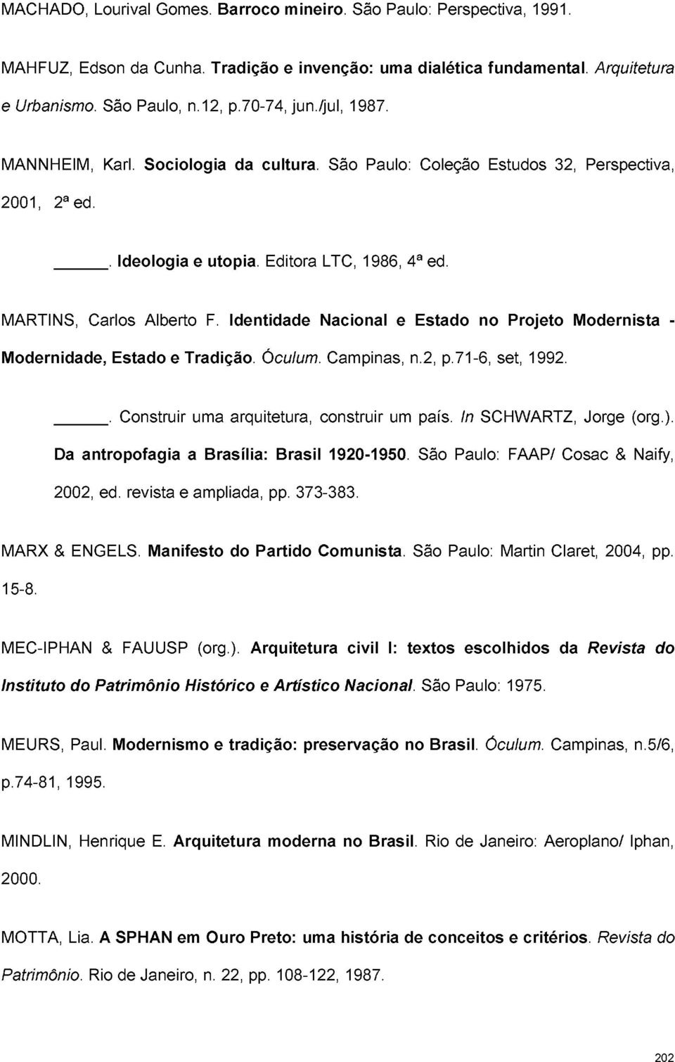 Identidade Nacional e Estado no Projeto Modernista - Modernidade, Estado e Tradição. Óculum. Campinas, n.2, p.71-6, set, 1992.. Construir uma arquitetura, construir um país. In SCHWARTZ, Jorge (org.).